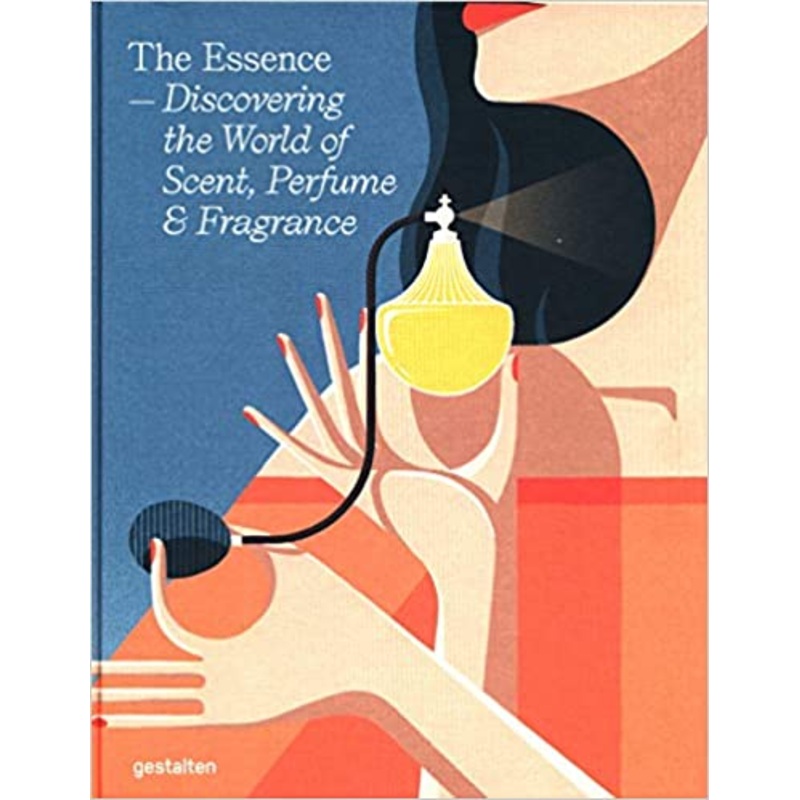 The Essence  Discovering the World of Scent, Perfume & Fragrance (Hardcover)